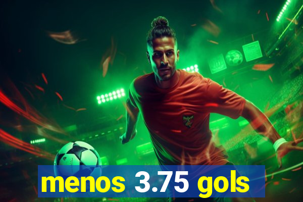 menos 3.75 gols